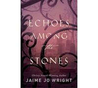 Jaime Jo Wright Echoes among the Stones (Tascabile)