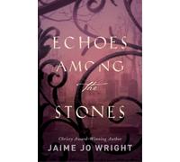 Jaime Jo Wright Echoes among the Stones (Tascabile)
