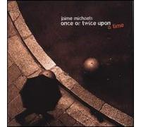 JAIME MICHAELS - Once Or Twice Upon A Time