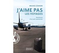 J'aime pas les voyages: Aventures d'un anti-aventurier