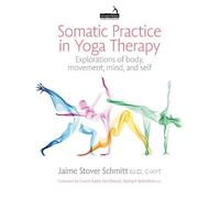 Jaime Stover Schmitt Somatic Practice in Yoga Therapy (Tascabile)