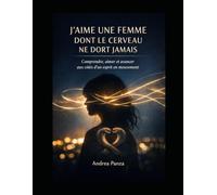 J'aime une femme dont le cerveau ne dort jamais: Comprendre, aimer et avancer aux côtés d'un esprit en mouvement
