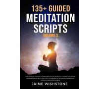 135+ Guided Meditation Scripts (Volume 3): For Healing Trauma, Stress Reduction, Spiritual Connection, Sleep Enhancement, Self-Love, Self-Compassion, Relaxation, Personal Growth And Mindfulness.