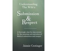 Jaimie Crotinger Understanding The Wife's Submission and Respect (Tascabile)