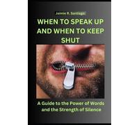 Jaimie R Santiago When to Speak Up and When to Keep Shut (Tascabile)