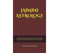 JAIMINI ASTROLOGY: The Complete Knowledge of Chara Karakas, Pada, Arudha, and Dashas