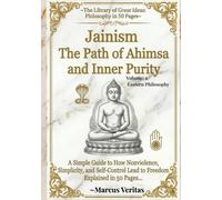 Jainism:The Path of Ahimsa and Inner Purity: How Nonviolence, Simplicity, and Self-Control Lead to Freedom Explained in 50 Pages