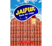 Jaipur GUÍA DE VIAJE 2026: Palacios, comida callejera y tradiciones artesanales en el norte de la India