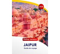 Jaipur Guide de voyage 2026: Itinéraires complets, palais, marchés, restaurants et hôtels, conseils pratiques pour explorer la Ville Rose