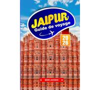 JAIPUR GUIDE DE VOYAGE 2026: Palais, cuisine de rue et traditions artisanales dans le nord de l'Inde