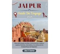 JAIPUR GUIDE DE VOYAGE: Découvrez des trésors cachés, des monuments royaux et explorez les forts, les marchés et la culture de la ville rose du Rajasthan