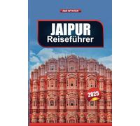 JAIPUR REISEFÜHRER 2025: Entdecken Sie Denkmäler, Märkte, Tempel und Restaurants