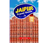 JAIPUR TRAVEL GUIDE 2026: Palaces, Street Food, and Craft Traditions in Northern India