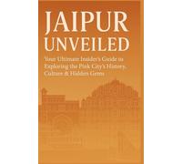 JAIPUR UNVEILED: Your Ultimate Insider’s Guide to Exploring the Pink City’s History, Culture & Hidden Gems