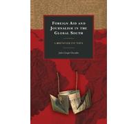 Jairo Lugo-Ocando Foreign Aid and Journalism in the Global South (Tascabile)