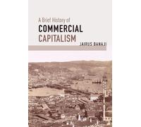Jairus Banaji A Brief History of Commercial Capitalism (Copertina rigida)