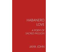Habanero Love: A Poem of Sacred Passion by John, Jaiya