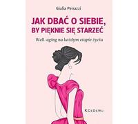 Jak dbać o siebie by pięknie się starzeć: Well-aging na każdym etapie życia