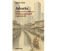 Jakarta. Fermento e collasso di una megalopoli equatoriale - 2026