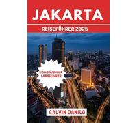 Jakarta Reiseführer 2025: Ihr unverzichtbares Handbuch zu Top- Attraktionen, lokalen Restaurants, urbanen Abenteuern und Insider-Tipps