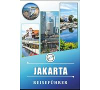 JAKARTA REISEFÜHRER 2026: Entdecken Sie die Hauptstadt Indonesiens, Attraktionen, Straßenessen, Karten, das Nachtleben und wichtige Reiserouten für Erstbesucher und erfahrene Reisende.