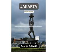 Jakarta Travel Guide 2026-2027: Insider Tips, Neighborhood Journeys & Authentic Experiences