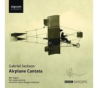 Jakcson/ Bbc Singers/ Lawson/ Hill/ Morgan - Gabriel Jackson-Airplane Cantata