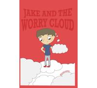 Jake And The Worry Cloud: A story about bravery, anxiety, and small steps