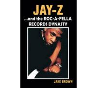 Jake Brown "Jay-Z" and the "Roc-A-Fella" Records Dynasty (Tascabile)