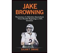 JAKE BROWNING: The Journey of a Relentless Quarterback - From Humble Beginnings to NFL Greatness