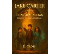Jake Carter and the Trial of Shadows: Book 3 of the Jake Carter Series