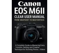 Jake Clever Canon EOS M6II Clear User Manual From Snapshot to Master (Tascabile)