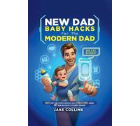 Jake Collins New Dad Baby Hacks for the Modern Dad Easy First-Time F (Tascabile)