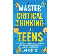 Jake Johnson Master Critical Thinking for Teens (Tascabile)