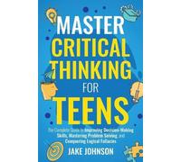 Jake Johnson Master Critical Thinking for Teens (Tascabile)