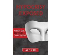 Jake Kail Hypocrisy Exposed (Tascabile)