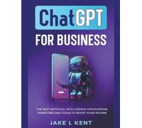 Jake L Kent ChatGPT for Business the Best Artificial Intelligence Ap (Tascabile)