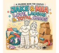 Jake & Mia: Love, Laughs & Total Chaos: A Coloring Book for Couples