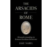 Jake Nabel The Arsacids of Rome (Tascabile) Iran and the Ancient World