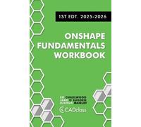 Onshape Fundamentals Workbook: Step-by-Step Projects, Essential Tools, and Real-World Skills to Master the Essentials of CAD with Onshape