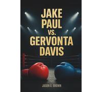 Jake Paul vs. Gervonta Davis: The Inside Story of the Biggest Boxing Clash of the Streaming Era - From Hype to History in the Ring