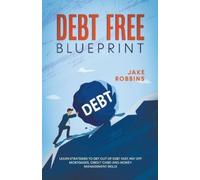 Jake Robbins Debt Free Blueprint Learn Strategies To Get Out Of Debt (Tascabile)