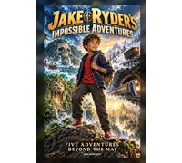 JAKE RYDER'S IMPOSSIBLE ADVENTURES: FIVE ADVENTURES BEYOND THE MAP