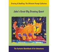 Jake’s Great Big Drawing Quest: Drawing & Doodling: The Ultimate Prompt Collection, The Fantastic Sketchbook of Art Adventures