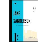 JAKE SANDERSON: THE FUTURE OF AMERICAN DEFENSE