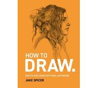 How To Draw: Sketch and draw anything, anywhere with this inspiring and practical handbook