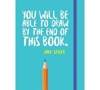 Jake Spicer You Will be Able to Draw by the End of This Book (Tascabile)