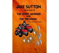 JAKE SUTTON Volume-6 THE SPIRIT WARRIOR and the MECHANIC