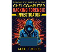 Jake T Mills CHFI Computer Hacking Forensic Investigator The Ultimat (Tascabile)