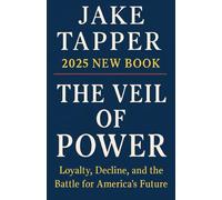 Jake Tapper 2025 NEW BOOK; The Veil of Power: Loyalty, Decline, and the Battle for America’s Future